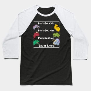 Lets eat kids punctuation saves lives Baseball T-Shirt